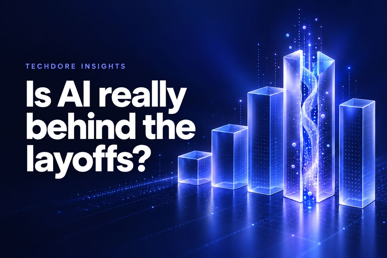 Techdore Insights cover: Is AI really behind the layoffs?, over a glass bar chart with one column opening onto light.